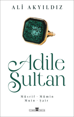 Adile Sultan: Müsrif, Mümin, Muin, Şair