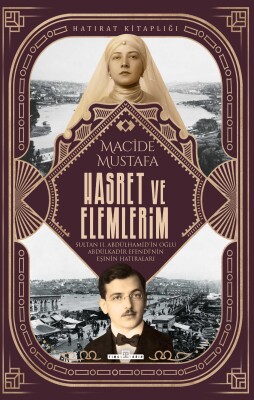 Hasret ve Elemlerim / Macide Mustafa'nın Hatıraları