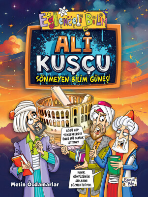 Ali Kuşçu - Sönmeyen Bilim Güneşi (Yazar İmzalı)