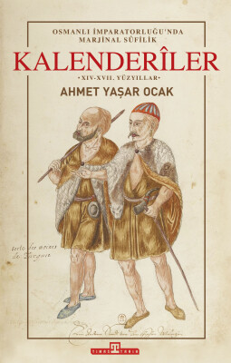 Osmanlı İmparatorluğu'nda Marjinal Sûfilik: Kalenderıler (Ciltli)
