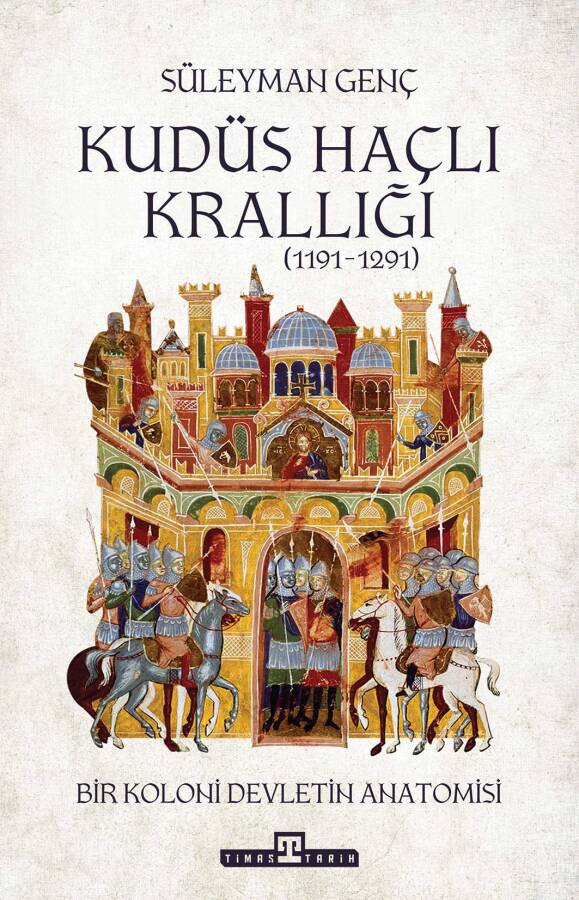 Kudüs Haçlı Krallığı: Bir Koloni Devletinin Anatomisi - 1
