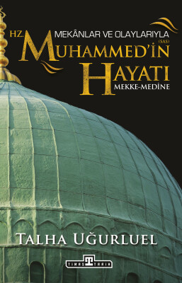 Mekanlar ve Olaylarıyla Hz. Muhammed'in Hayatı
