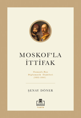 Moskof'la İttifak: Osmanlı-Rus Diplomatik İlişkileri